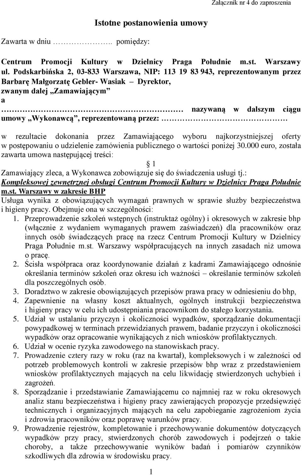 reprezentowaną przez: w rezultacie dokonania przez Zamawiającego wyboru najkorzystniejszej oferty w postępowaniu o udzielenie zamówienia publicznego o wartości poniżej 30.