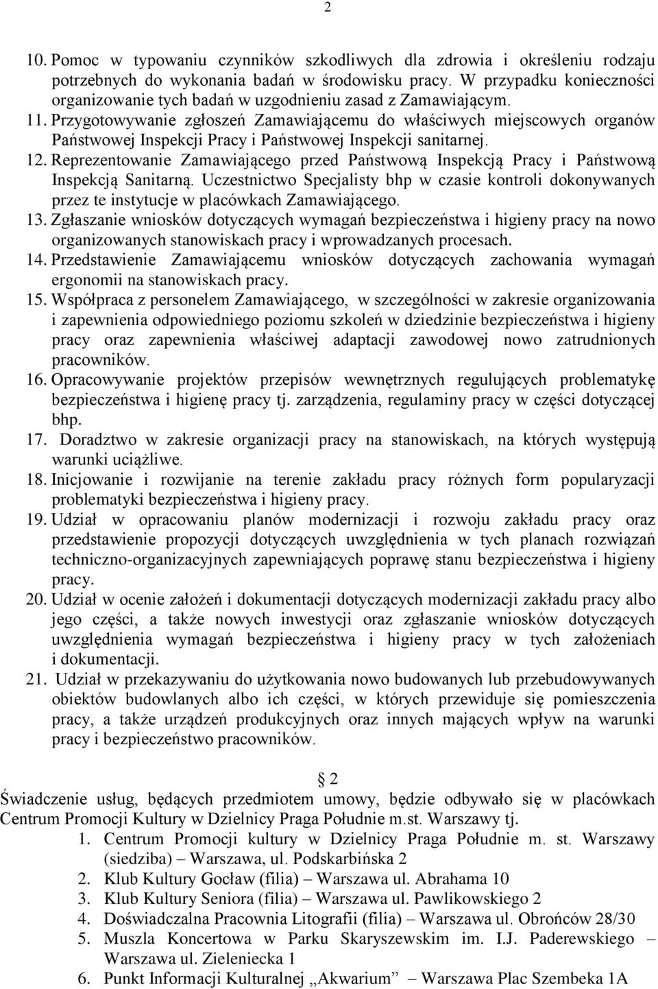 Przygotowywanie zgłoszeń Zamawiającemu do właściwych miejscowych organów Państwowej Inspekcji Pracy i Państwowej Inspekcji sanitarnej. 12.