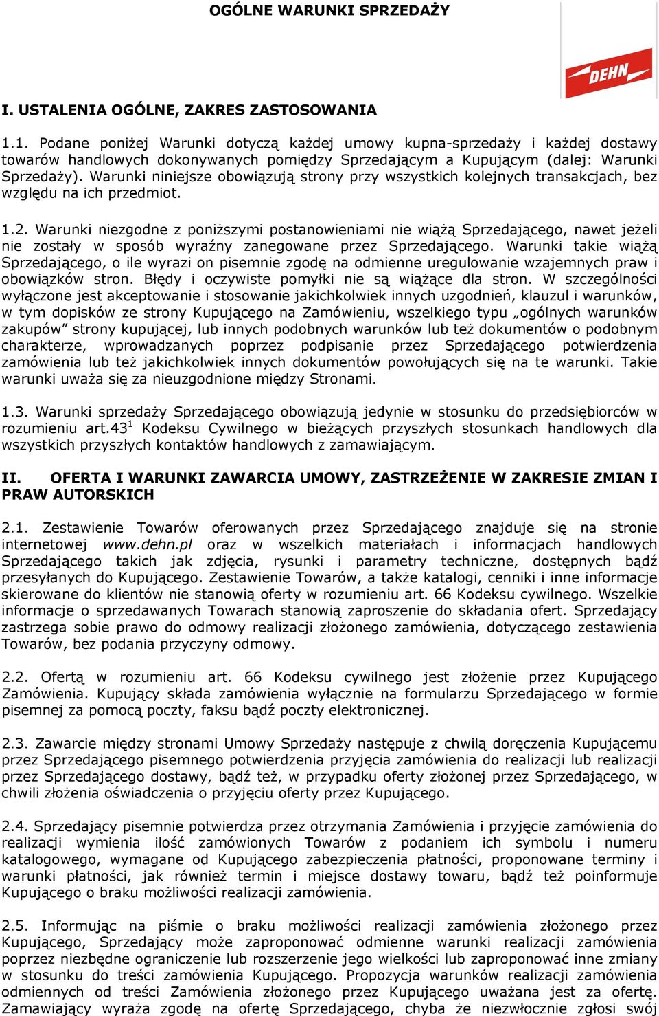 Warunki niniejsze obowiązują strony przy wszystkich kolejnych transakcjach, bez względu na ich przedmiot. 1.2.