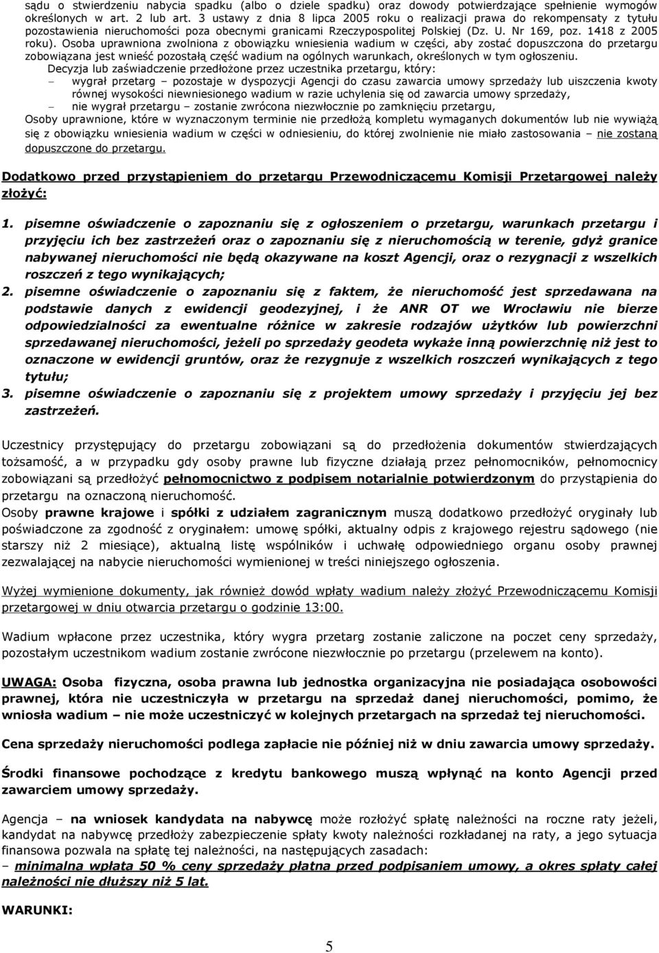 Osoba uprawniona zwolniona z obowi¹zku wniesienia wadium w czêœci, aby zostaã dopuszczona do przetargu zobowi¹zana jest wnieœã pozostaù¹ czêœã wadium na ogólnych warunkach, okreœlonych w tym