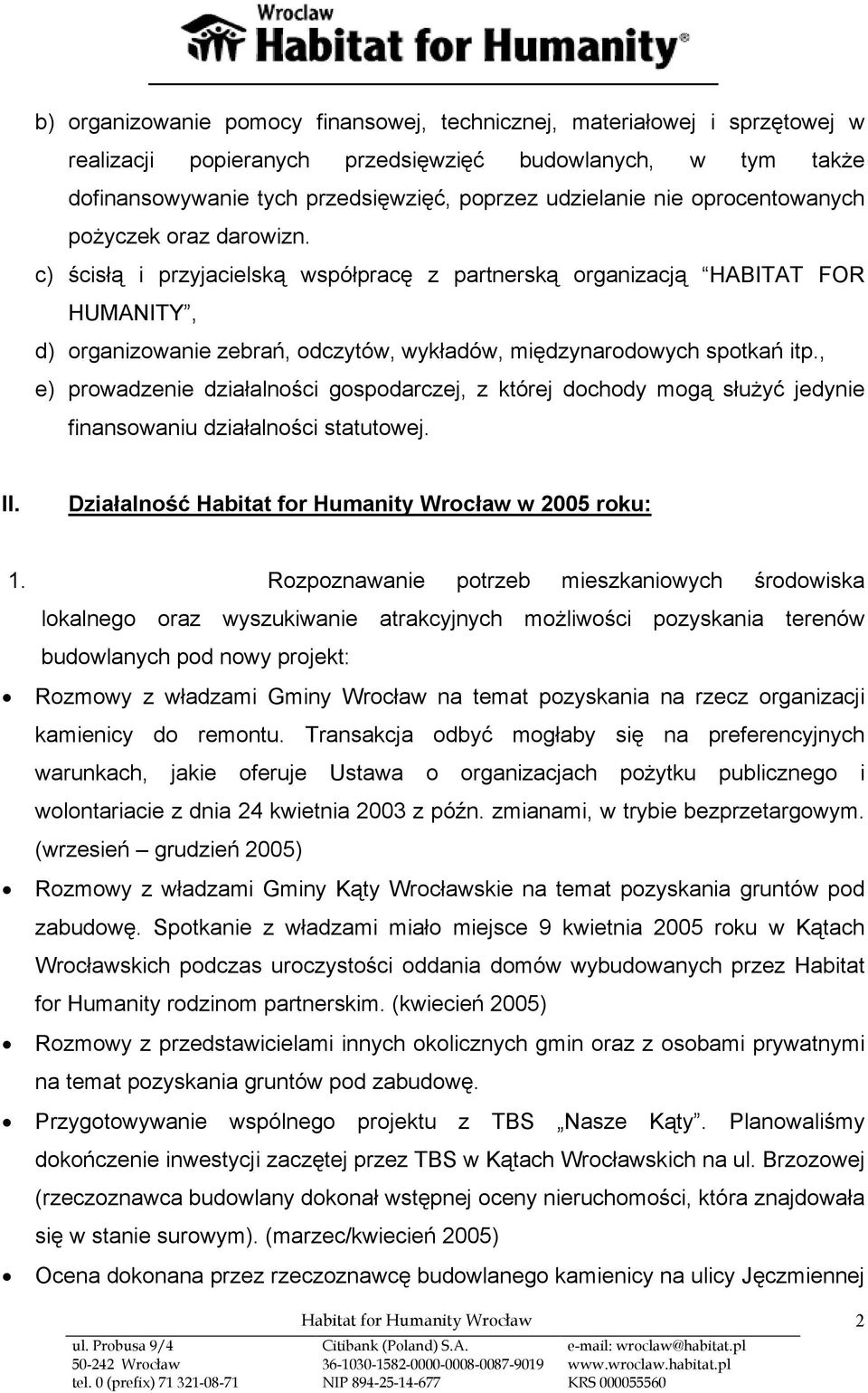 , e) prowadzenie działalności gospodarczej, z której dochody mogą służyć jedynie finansowaniu działalności statutowej. II. Działalność w 2005 roku: 1.