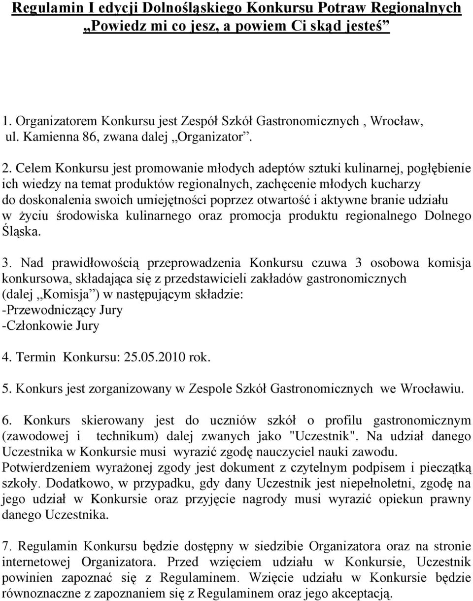 Celem Konkursu jest promowanie młodych adeptów sztuki kulinarnej, pogłębienie ich wiedzy na temat produktów regionalnych, zachęcenie młodych kucharzy do doskonalenia swoich umiejętności poprzez