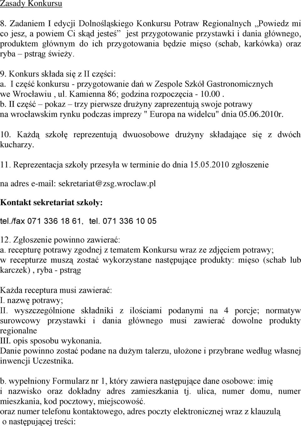 mięso (schab, karkówka) oraz ryba pstrąg świeży. 9. Konkurs składa się z II części: a. I część konkursu - przygotowanie dań w Zespole Szkół Gastronomicznych we Wrocławiu, ul.