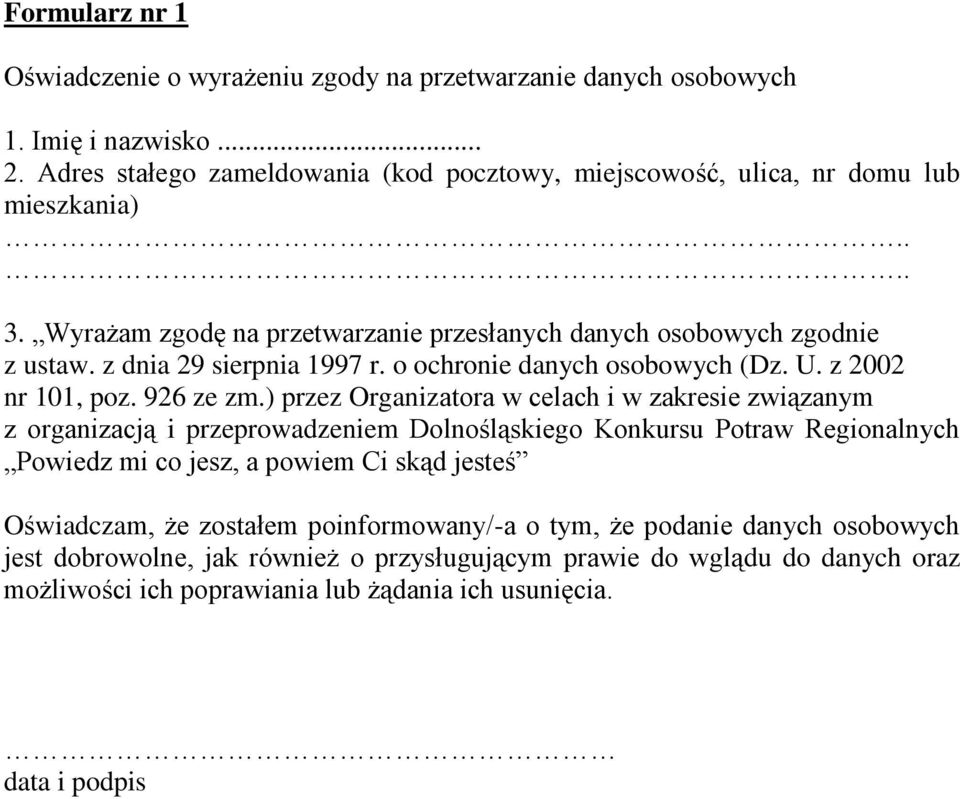 ) przez Organizatora w celach i w zakresie związanym z organizacją i przeprowadzeniem Dolnośląskiego Konkursu Potraw Regionalnych Powiedz mi co jesz, a powiem Ci skąd jesteś Oświadczam, że