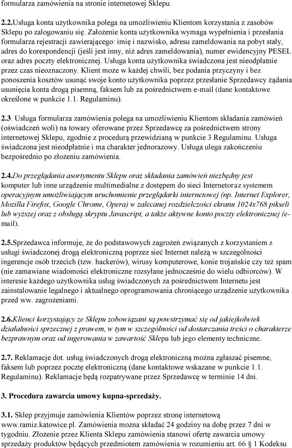 adres zameldowania), numer ewidencyjny PESEL oraz adres poczty elektronicznej. Usługa konta użytkownika świadczona jest nieodpłatnie przez czas nieoznaczony.