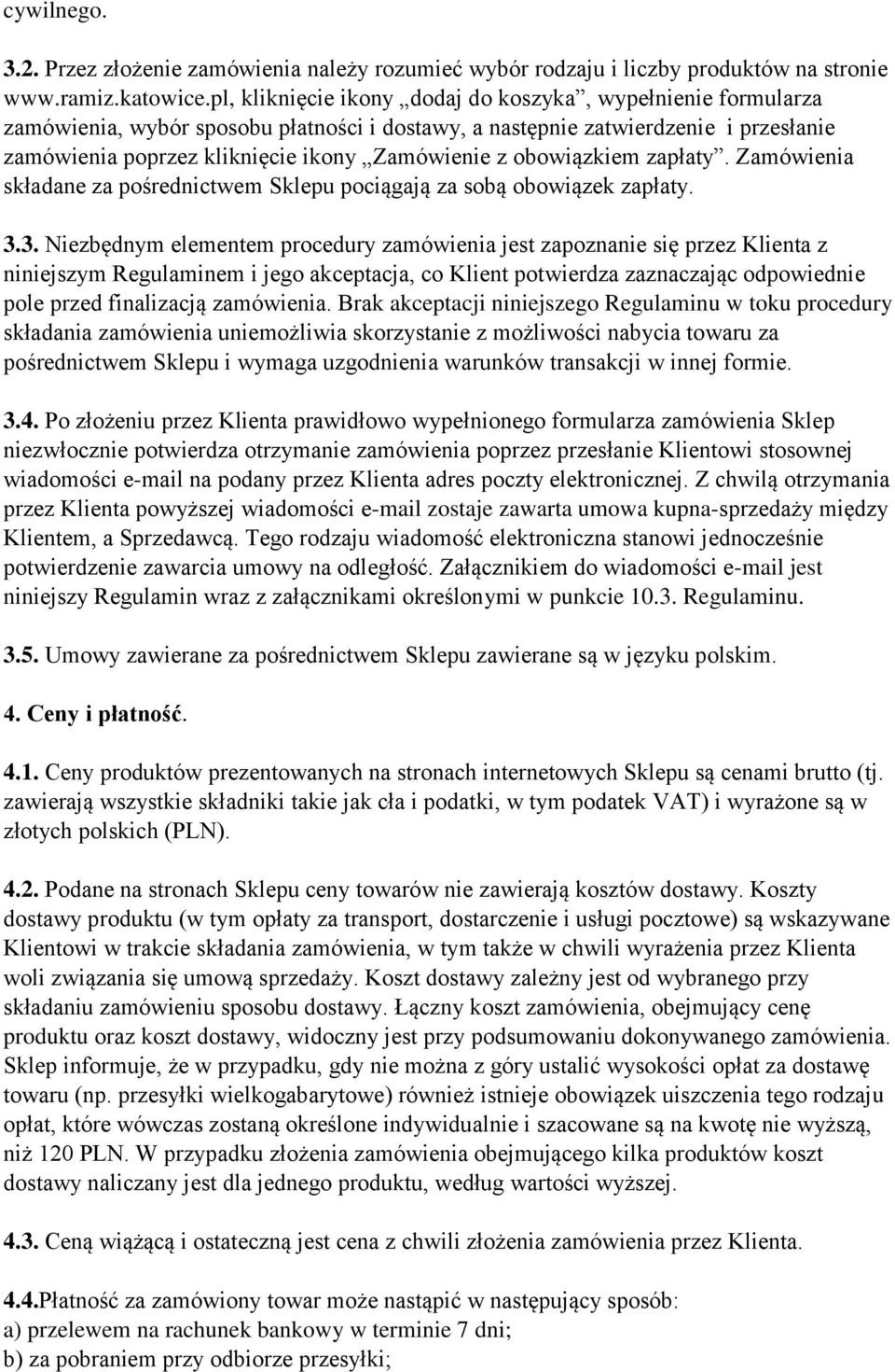 obowiązkiem zapłaty. Zamówienia składane za pośrednictwem Sklepu pociągają za sobą obowiązek zapłaty. 3.