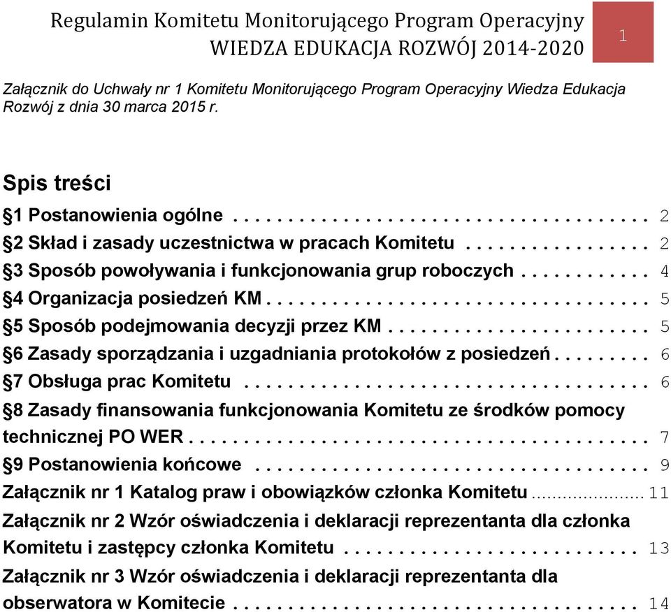 .. 5 6 Zasady sporządzania i uzgadniania protokołów z posiedzeń... 6 7 Obsługa prac Komitetu... 6 8 Zasady finansowania funkcjonowania Komitetu ze środków pomocy technicznej PO WER.