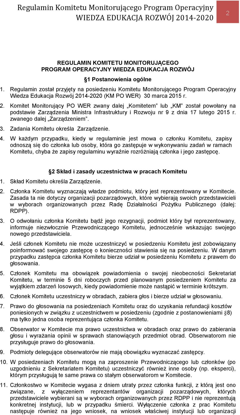 14-2020 (KM PO WER) 30 marca 2015 r. 2. Komitet Monitorujący PO WER zwany dalej Komitetem lub KM został powołany na podstawie Zarządzenia Ministra Infrastruktury i Rozwoju nr 9 z dnia 17 lutego 2015 r.