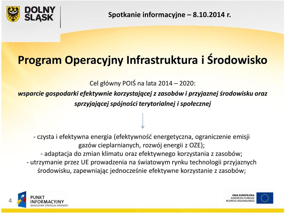 ograniczenie emisji gazów cieplarnianych, rozwój energii z OZE); - adaptacja do zmian klimatu oraz efektywnego korzystania z zasobów; -