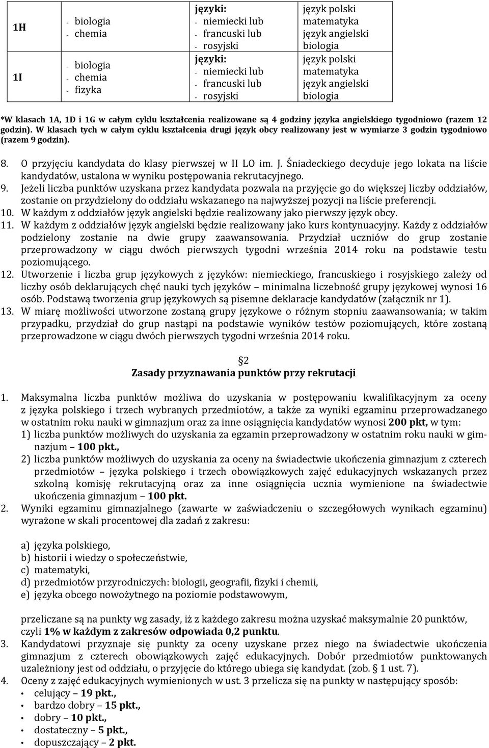 Śniadeckiego decyduje jego lokata na liście kandydatów, ustalona w wyniku postępowania rekrutacyjnego. 9.