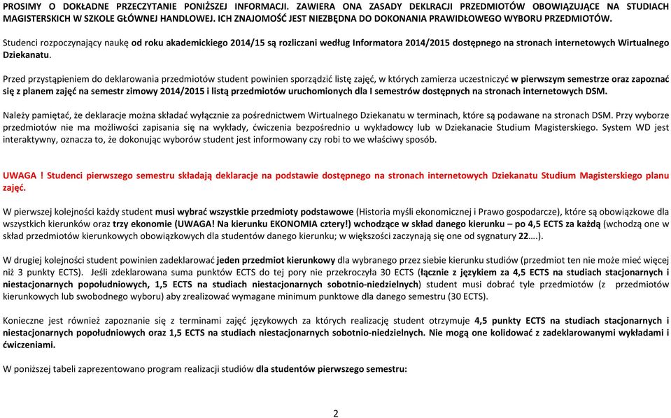 Studenci rozpoczynający naukę od roku akademickiego 2014/15 są rozliczani według Informatora 2014/2015 dostępnego na stronach internetowych Wirtualnego Dziekanatu.