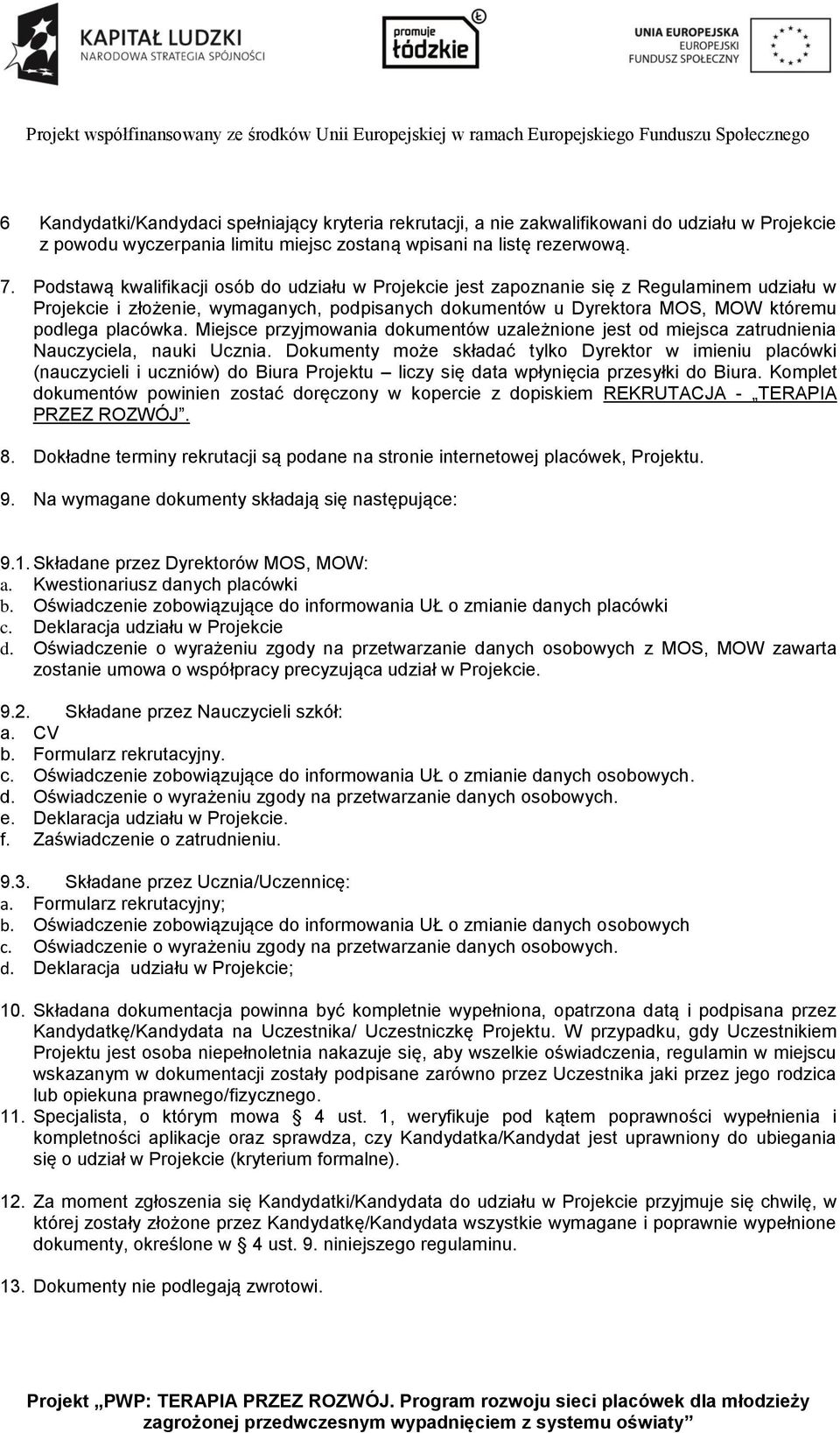 Miejsce przyjmowania dokumentów uzależnione jest od miejsca zatrudnienia Nauczyciela, nauki Ucznia.