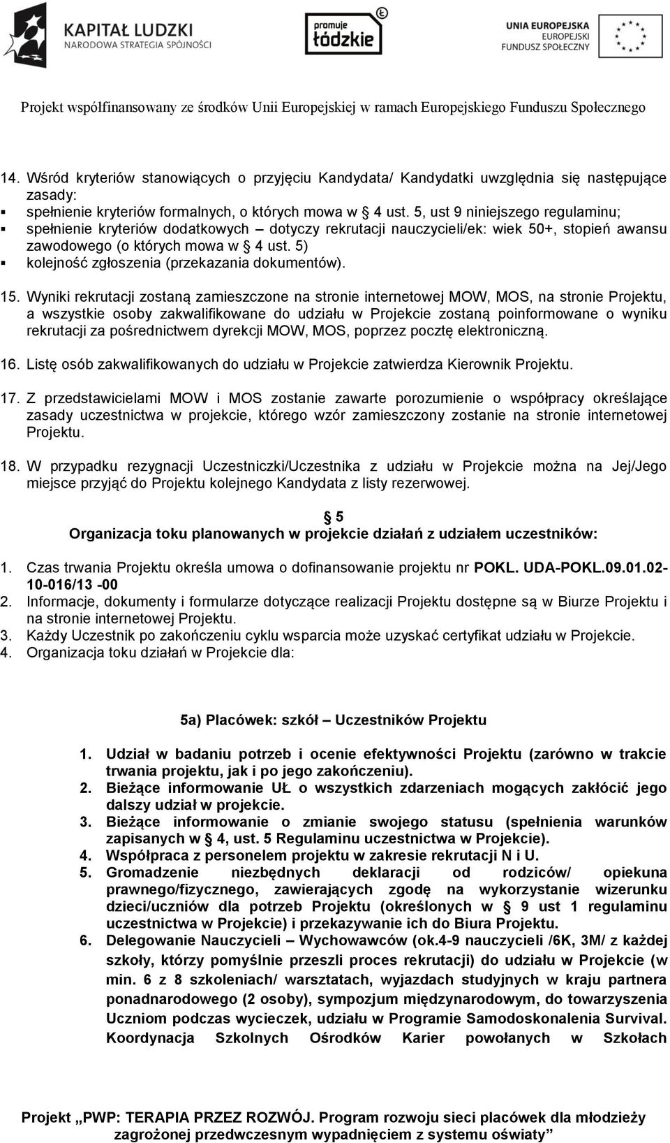 5) kolejność zgłoszenia (przekazania dokumentów). 15.