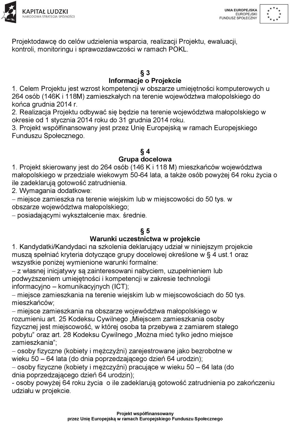 4 osób (146K i 118M) zamieszkałych na terenie województwa małopolskiego do końca grudnia 20