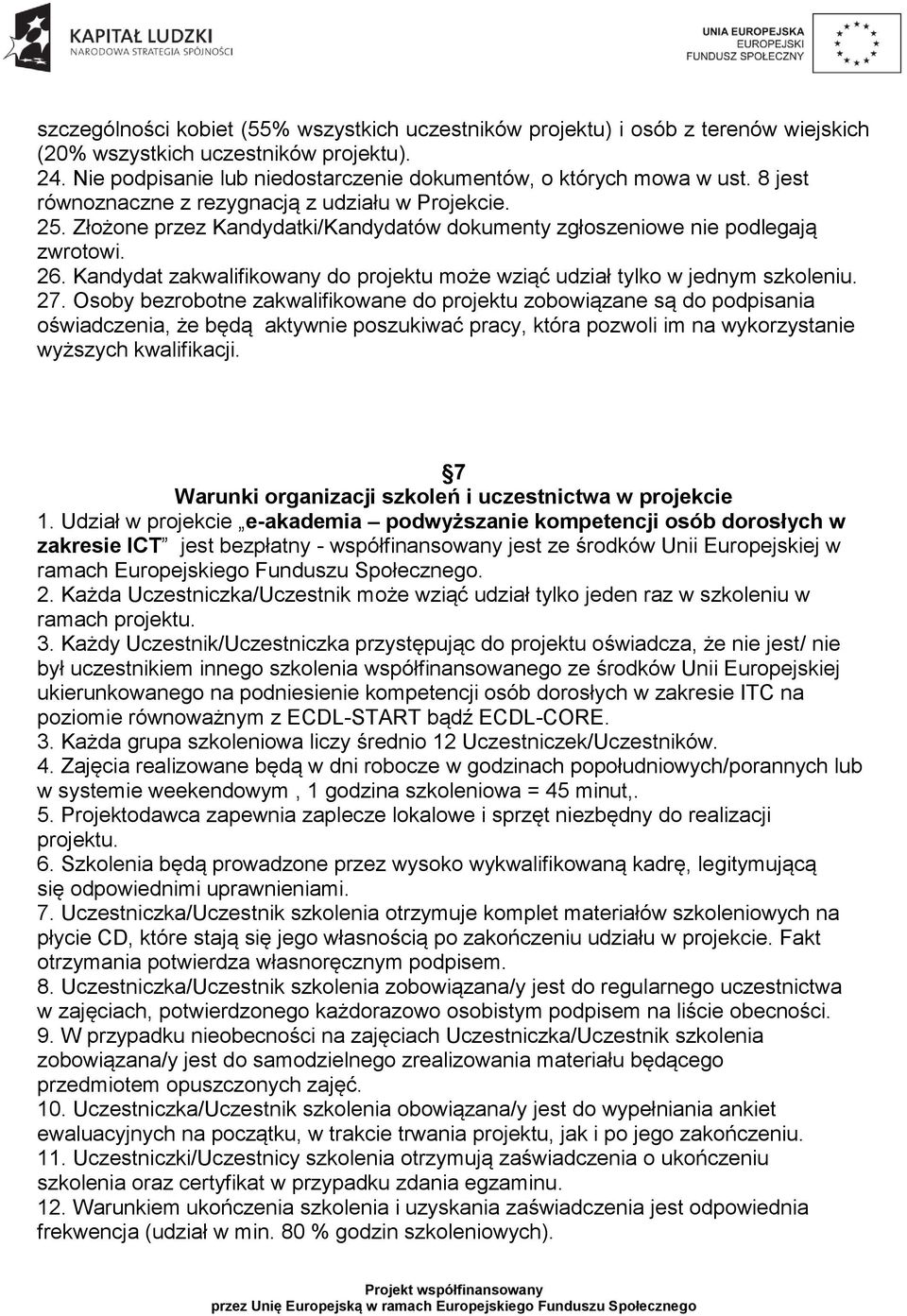 Kandydat zakwalifikowany do projektu może wziąć udział tylko w jednym szkoleniu. 27.