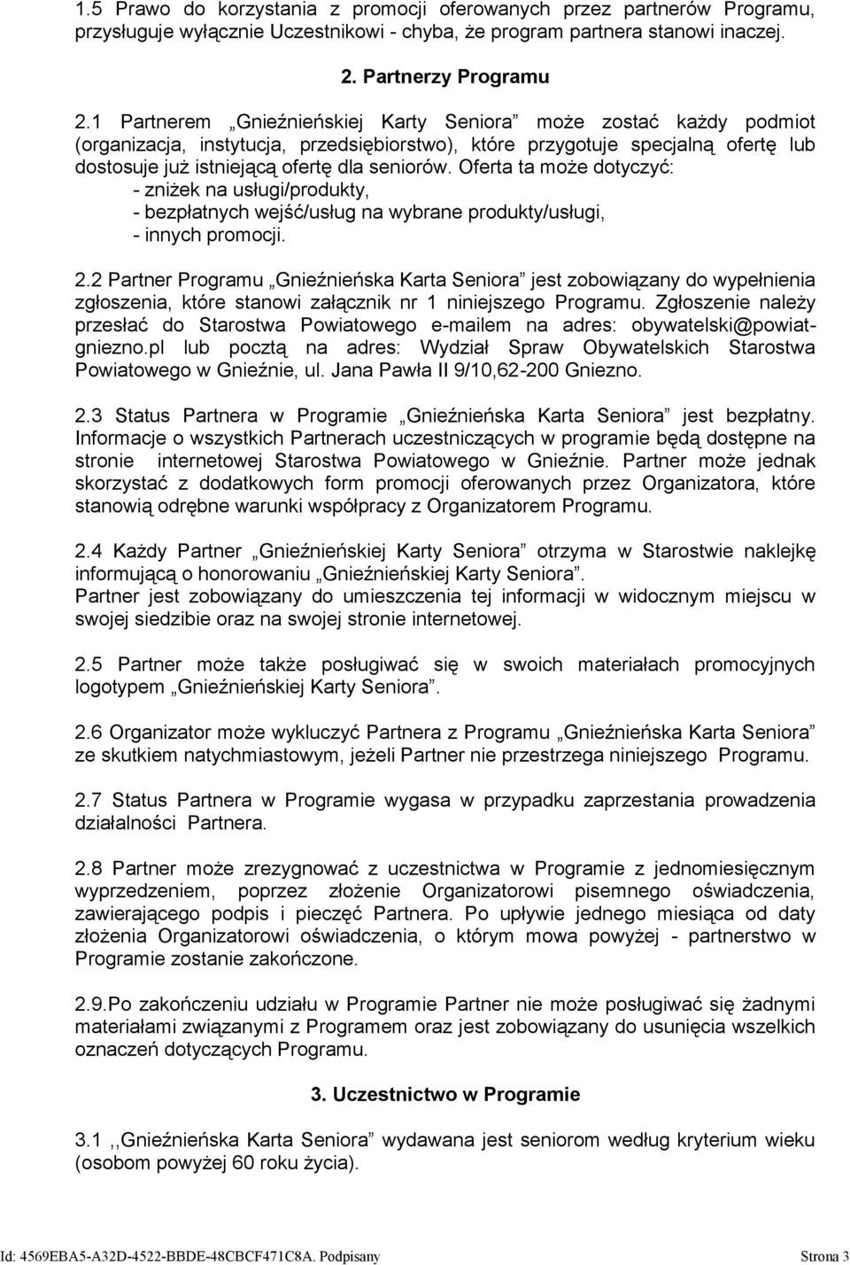 Oferta ta może dotyczyć: - zniżek na usługi/produkty, - bezpłatnych wejść/usług na wybrane produkty/usługi, - innych promocji. 2.