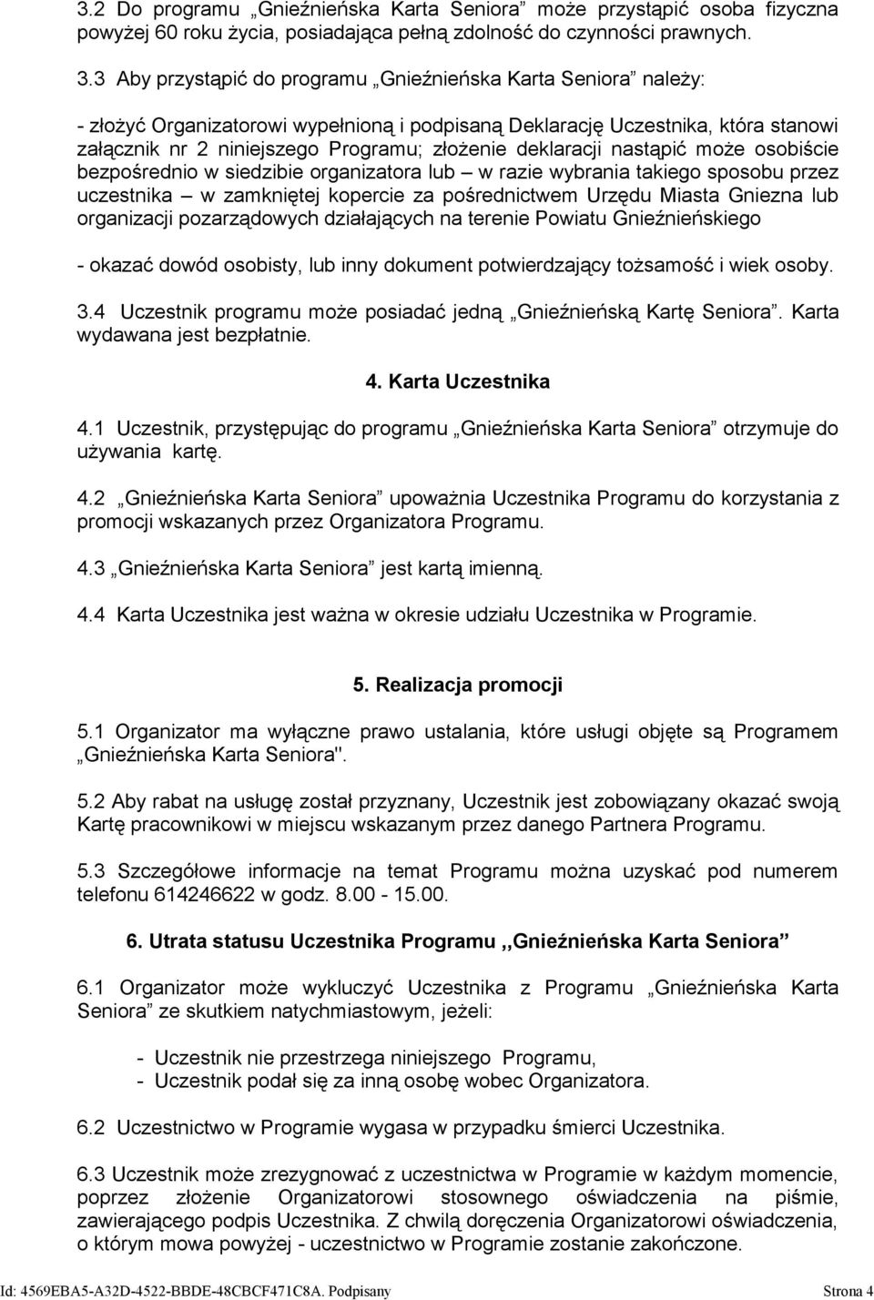 deklaracji nastąpić może osobiście bezpośrednio w siedzibie organizatora lub w razie wybrania takiego sposobu przez uczestnika w zamkniętej kopercie za pośrednictwem Urzędu Miasta Gniezna lub