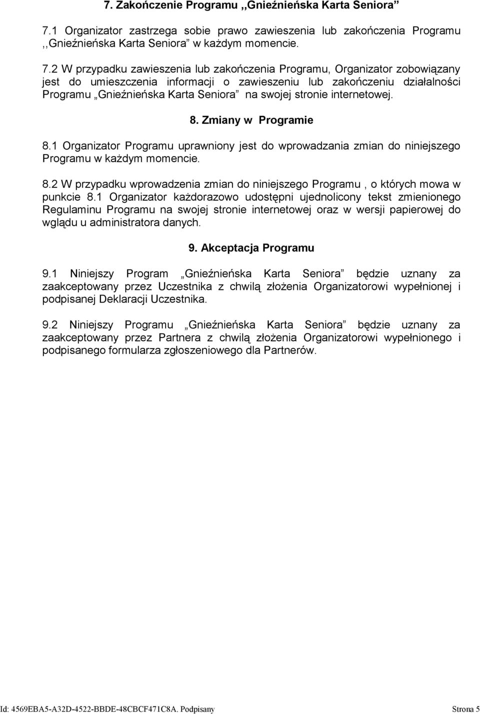 2 W przypadku zawieszenia lub zakończenia Programu, Organizator zobowiązany jest do umieszczenia informacji o zawieszeniu lub zakończeniu działalności Programu Gnieźnieńska Karta Seniora na swojej