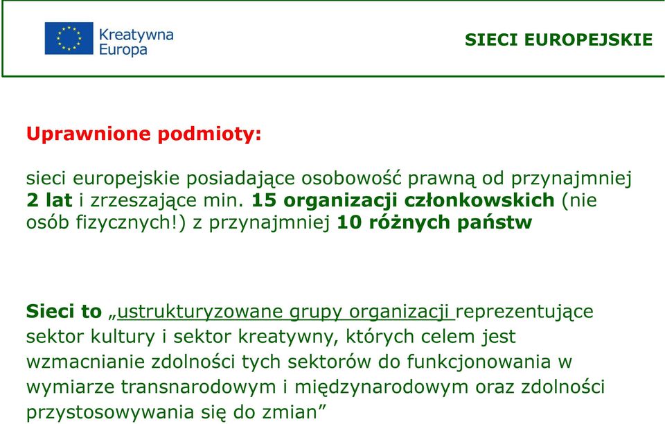 ) z przynajmniej 10 róŝnych państw Sieci to ustrukturyzowane grupy organizacji reprezentujące sektor kultury i