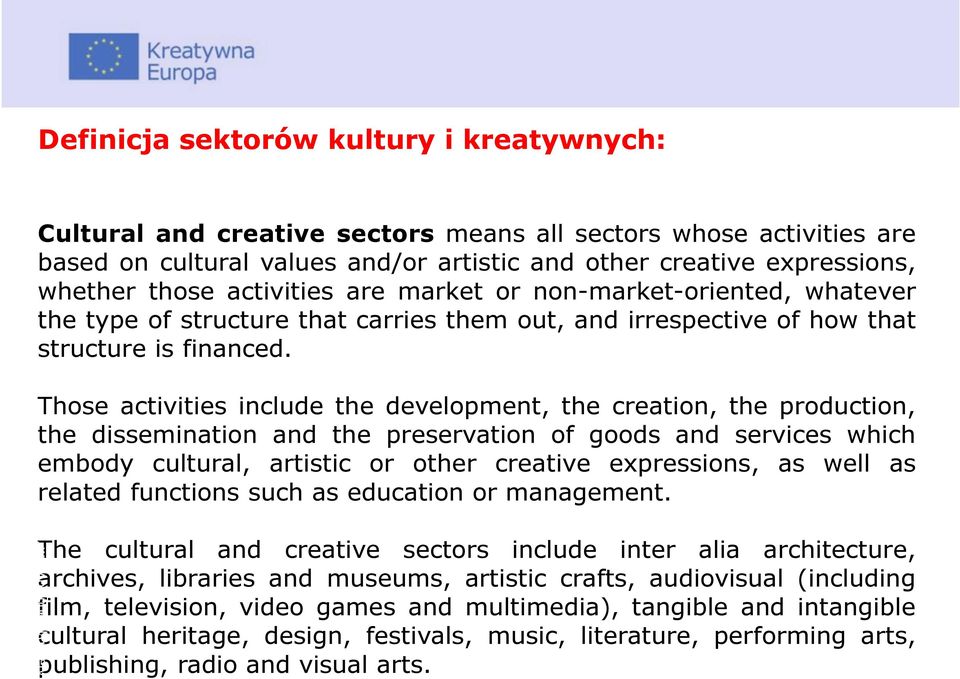 Those activities include the development, the creation, the production, the dissemination and the preservation of goods and services which embody cultural, artistic or other creative expressions, as