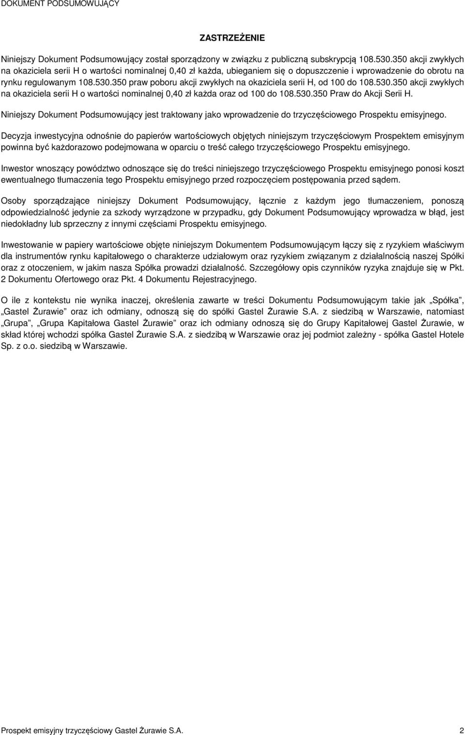 350 praw poboru akcji zwykłych na okaziciela serii H, od 100 do 108.530.350 akcji zwykłych na okaziciela serii H o wartości nominalnej 0,40 zł każda oraz od 100 do 108.530.350 Praw do Akcji Serii H.