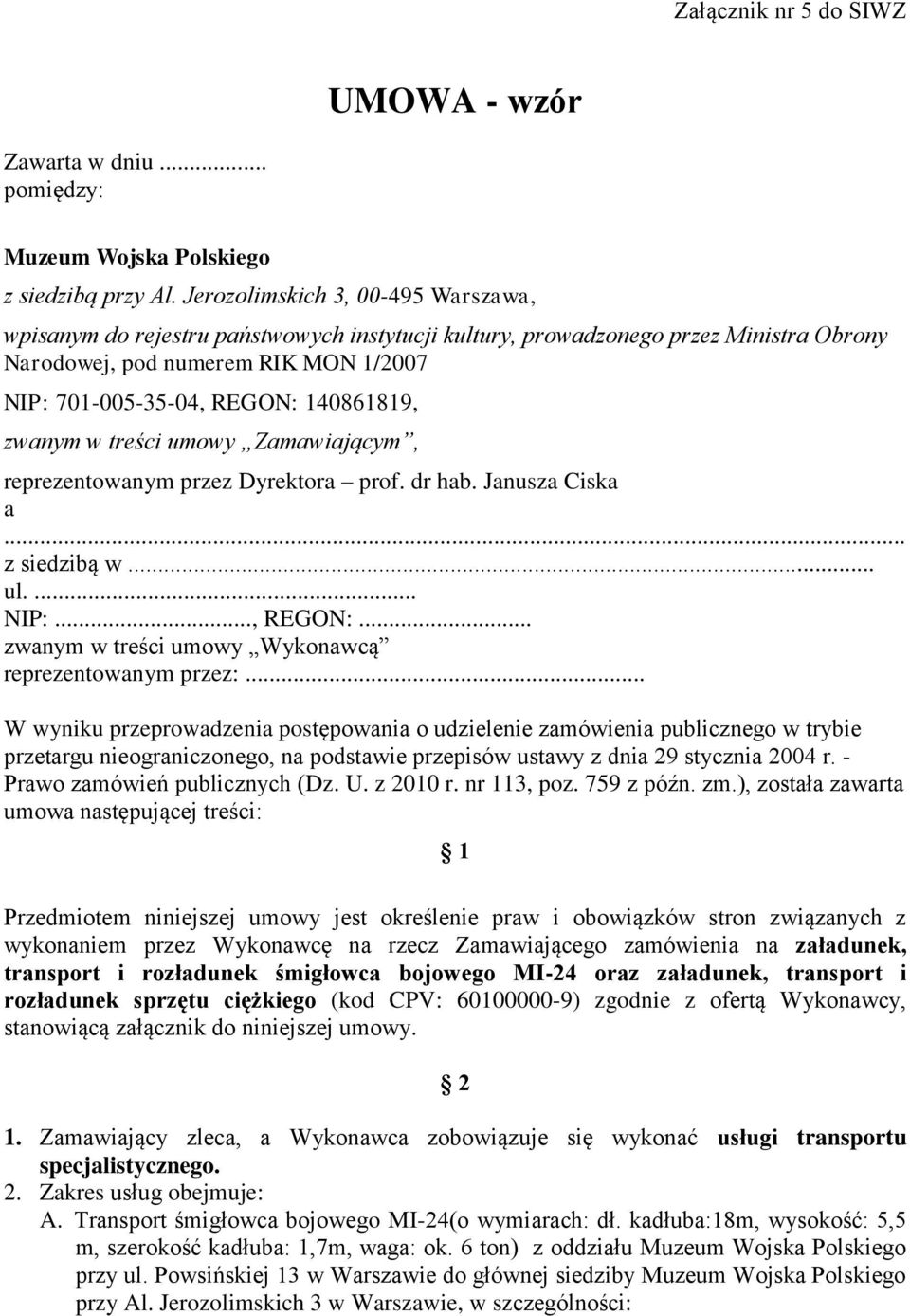 zwanym w treści umowy Zamawiającym, reprezentowanym przez Dyrektora prof. dr hab. Janusza Ciska a... z siedzibą w... ul.... NIP:..., REGON:... zwanym w treści umowy Wykonawcą reprezentowanym przez:.