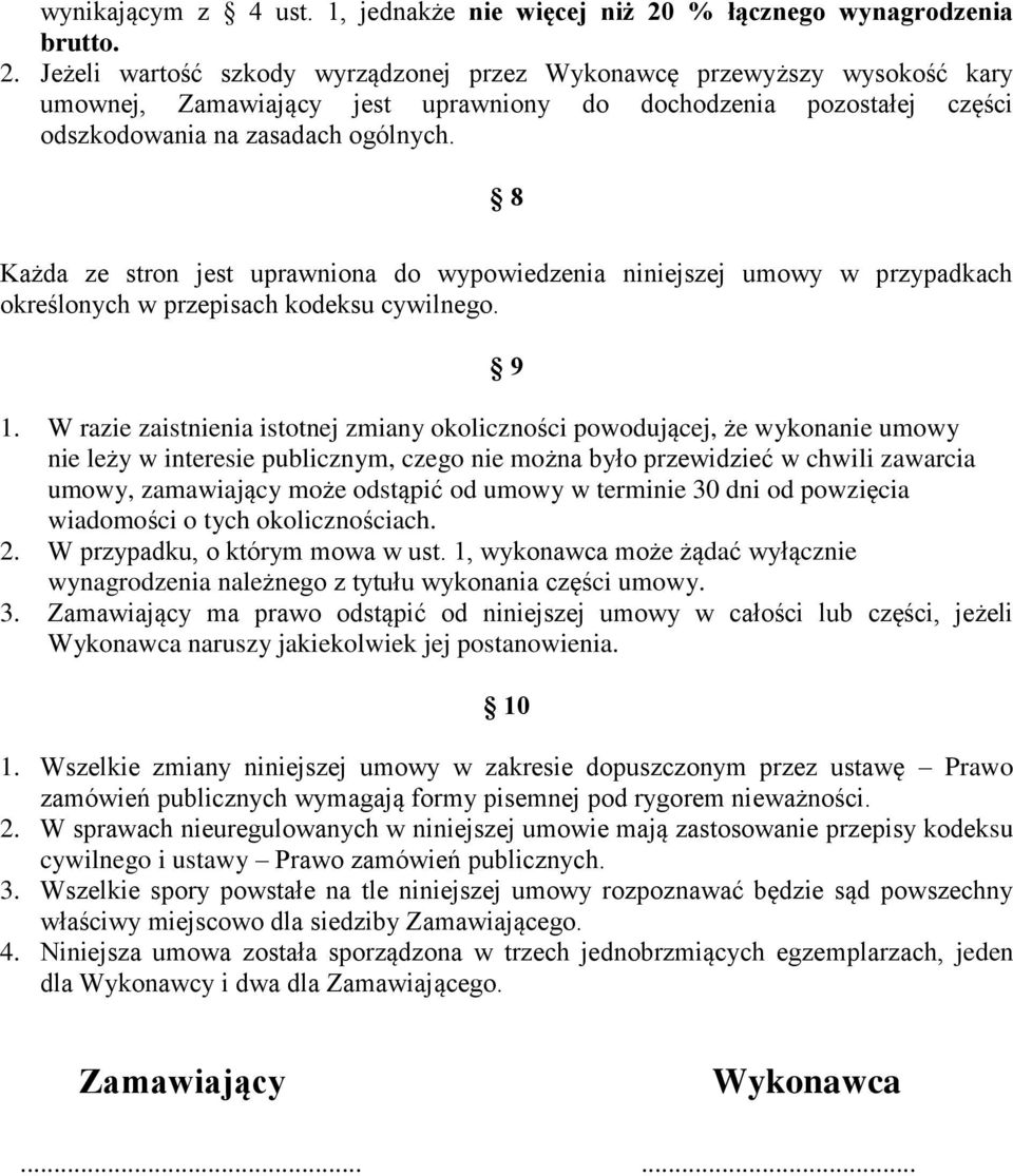 Jeżeli wartość szkody wyrządzonej przez Wykonawcę przewyższy wysokość kary umownej, Zamawiający jest uprawniony do dochodzenia pozostałej części odszkodowania na zasadach ogólnych.