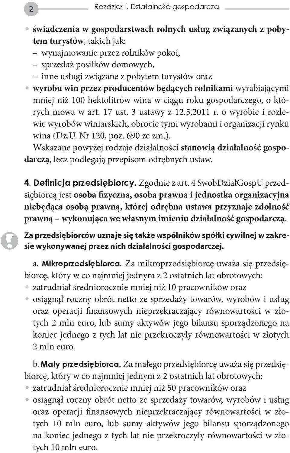 pobytem turystów oraz wyrobu win przez producentów będących rolnikami wyrabiającymi mniej niż 100 hektolitrów wina w ciągu roku gospodarczego, o których mowa w art. 17 ust. 3 ustawy z 12.5.2011 r.