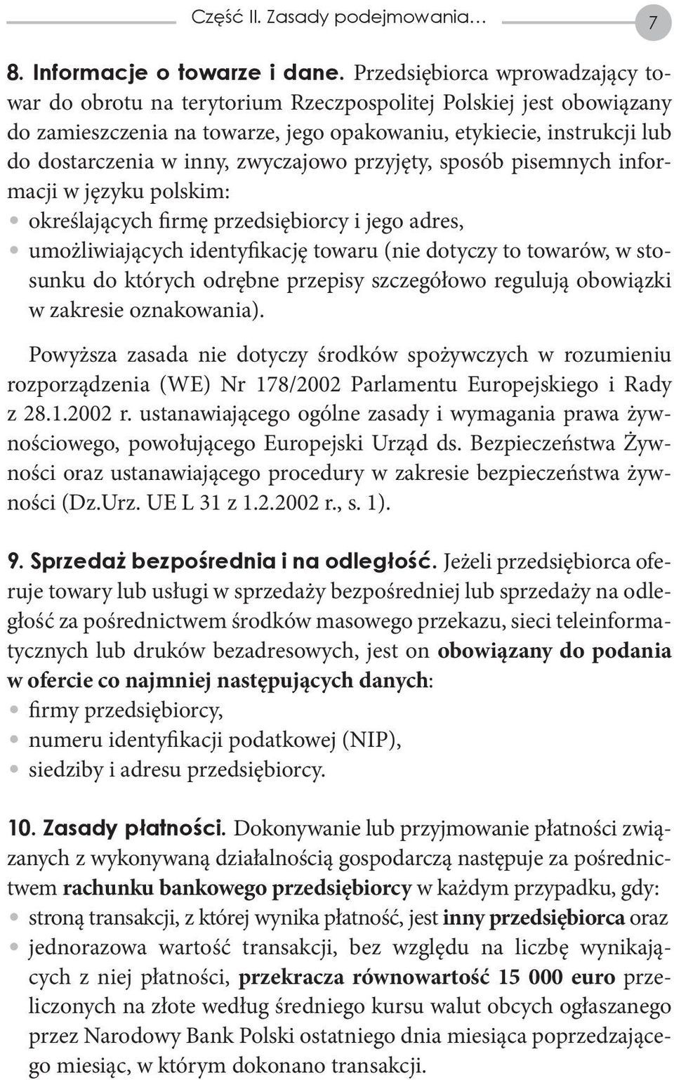 zwyczajowo przyjęty, sposób pisemnych informacji w języku polskim: określających firmę przedsiębiorcy i jego adres, umożliwiających identyfikację towaru (nie dotyczy to towarów, w stosunku do których