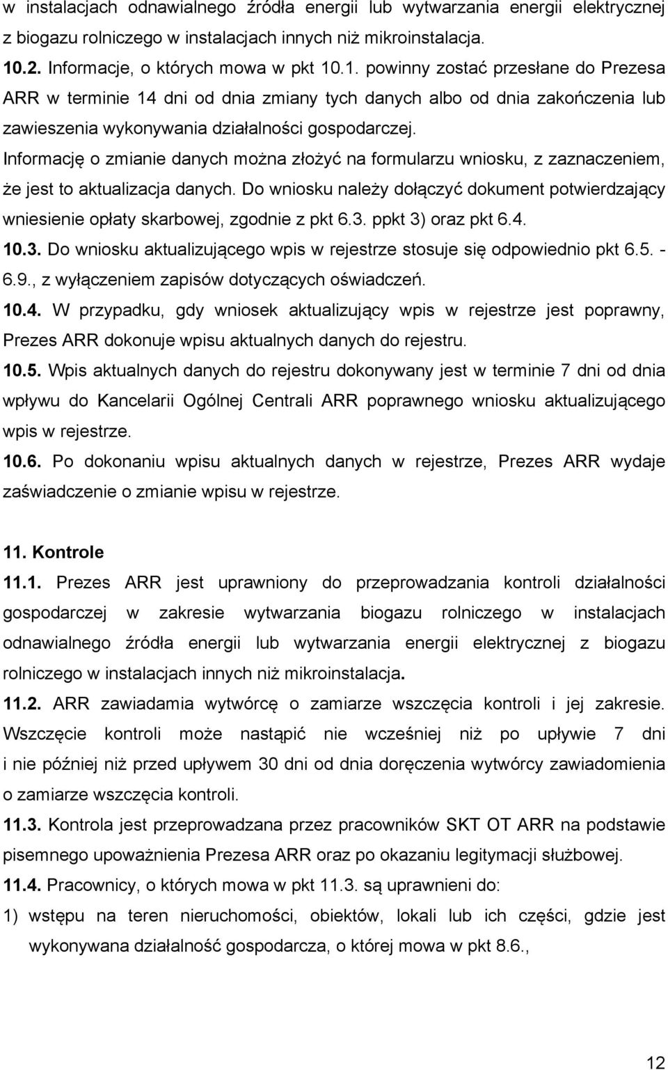 .1. powinny zostać przesłane do Prezesa ARR w terminie 14 dni od dnia zmiany tych danych albo od dnia zakończenia lub zawieszenia wykonywania działalności gospodarczej.