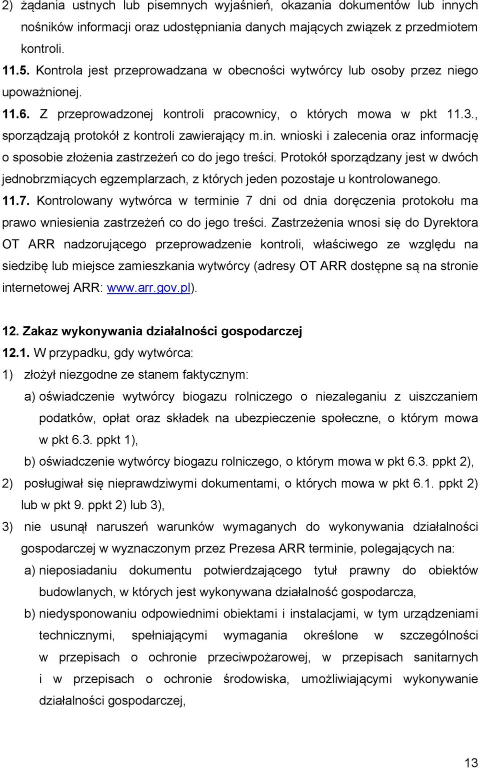 , sporządzają protokół z kontroli zawierający m.in. wnioski i zalecenia oraz informację o sposobie złożenia zastrzeżeń co do jego treści.