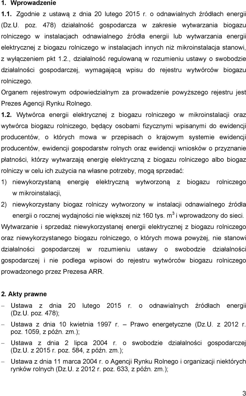 mikroinstalacja stanowi, z wyłączeniem pkt 1.2., działalność regulowaną w rozumieniu ustawy o swobodzie działalności gospodarczej, wymagającą wpisu do rejestru wytwórców biogazu rolniczego.