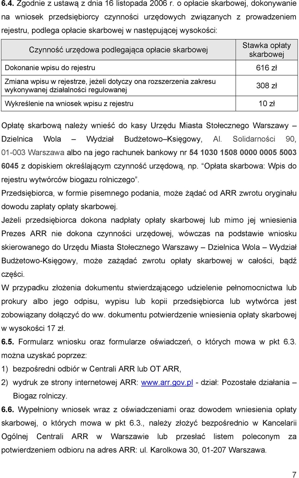 opłacie skarbowej Dokonanie wpisu do rejestru Zmiana wpisu w rejestrze, jeżeli dotyczy ona rozszerzenia zakresu wykonywanej działalności regulowanej Wykreślenie na wniosek wpisu z rejestru Stawka