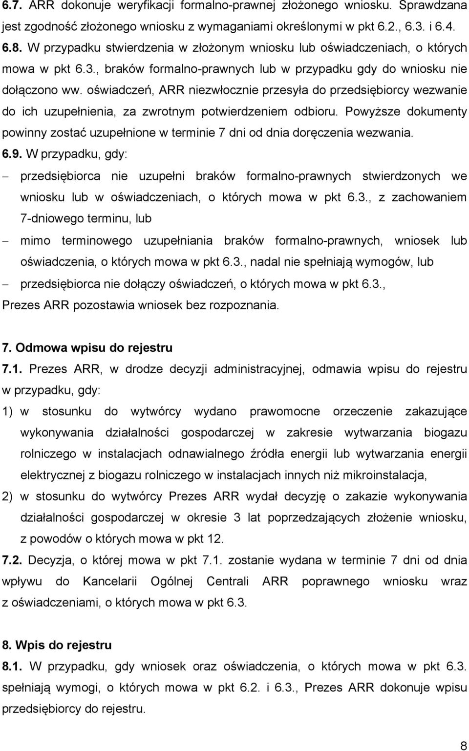 oświadczeń, ARR niezwłocznie przesyła do przedsiębiorcy wezwanie do ich uzupełnienia, za zwrotnym potwierdzeniem odbioru.