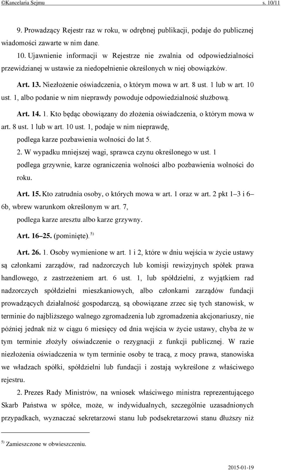 8 ust. 1 lub w art. 10 ust. 1, podaje w nim nieprawdę, podlega karze pozbawienia wolności do lat 5. 2. W wypadku mniejszej wagi, sprawca czynu określonego w ust.