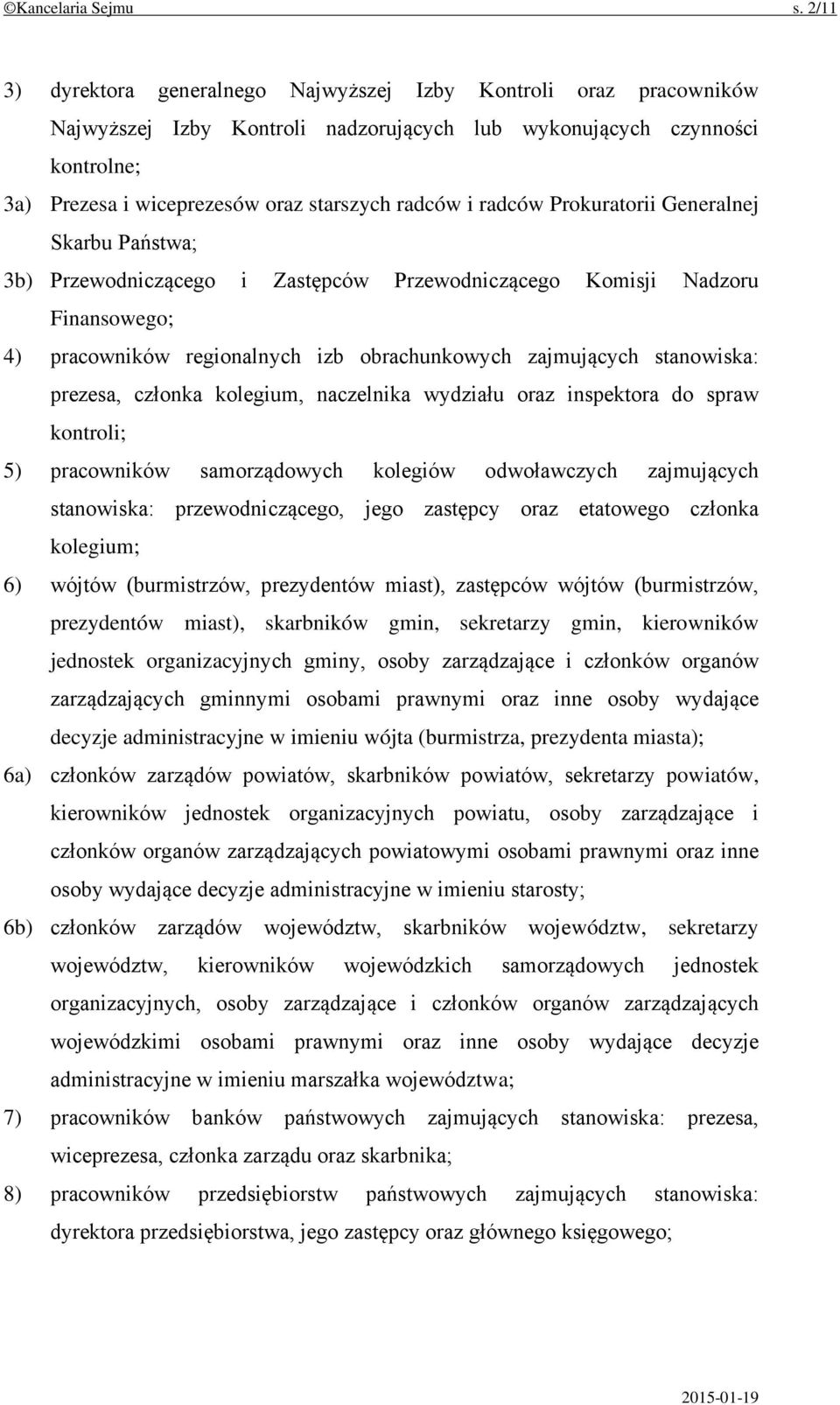 radców Prokuratorii Generalnej Skarbu Państwa; 3b) Przewodniczącego i Zastępców Przewodniczącego Komisji Nadzoru Finansowego; 4) pracowników regionalnych izb obrachunkowych zajmujących stanowiska: