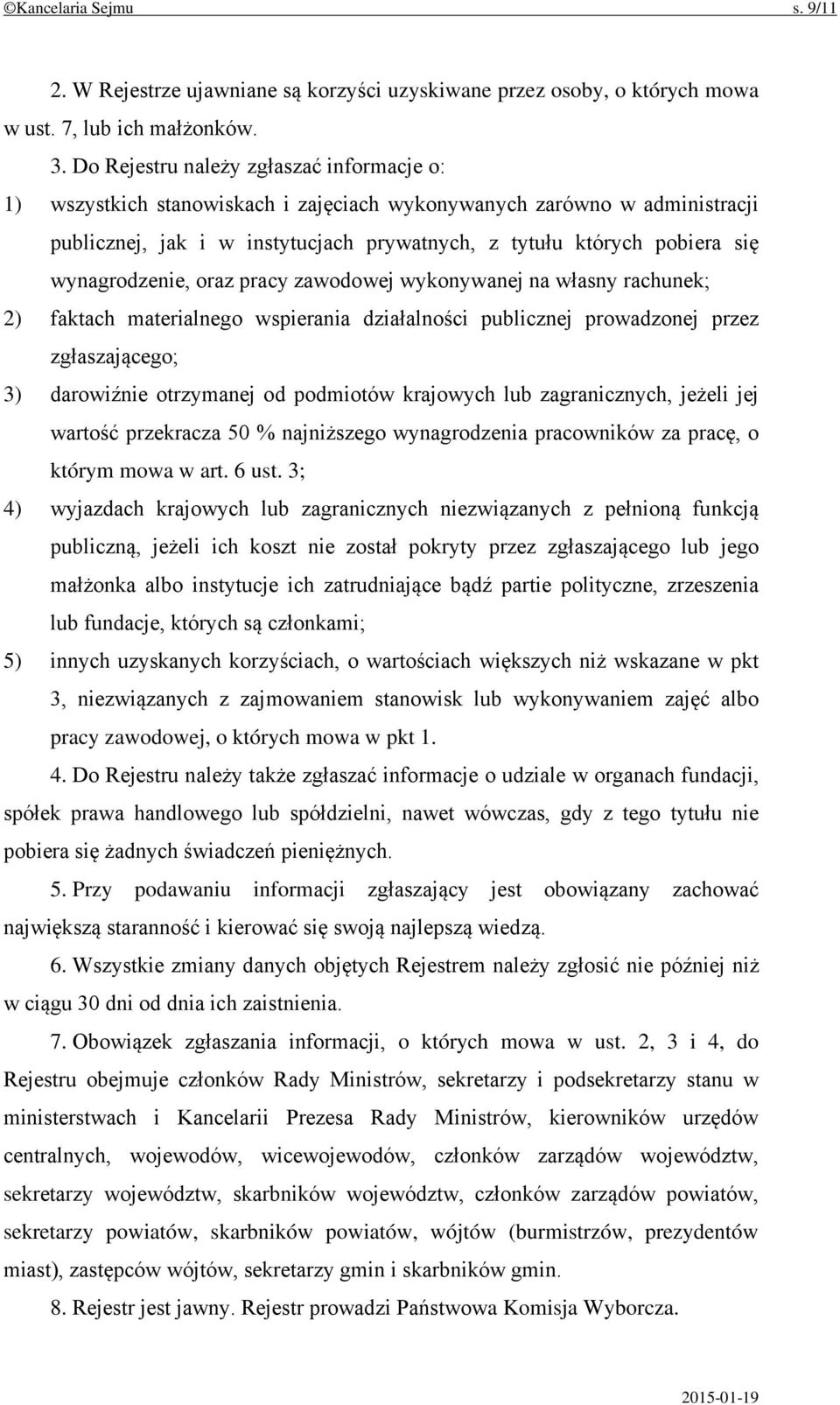 wynagrodzenie, oraz pracy zawodowej wykonywanej na własny rachunek; 2) faktach materialnego wspierania działalności publicznej prowadzonej przez zgłaszającego; 3) darowiźnie otrzymanej od podmiotów