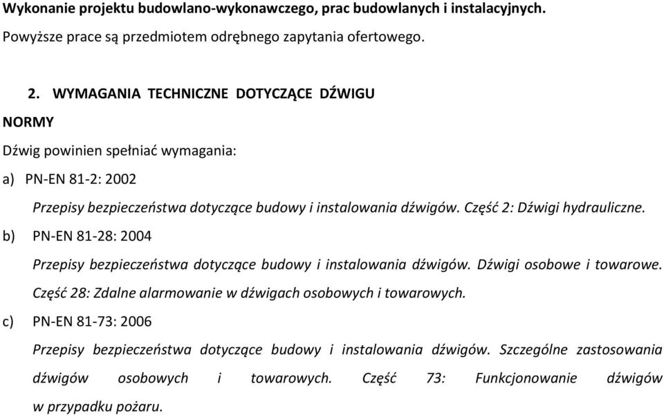 Częśd 2: Dźwigi hydrauliczne. b) PN-EN 81-28: 2004 Przepisy bezpieczeostwa dotyczące budowy i instalowania dźwigów. Dźwigi osobowe i towarowe.