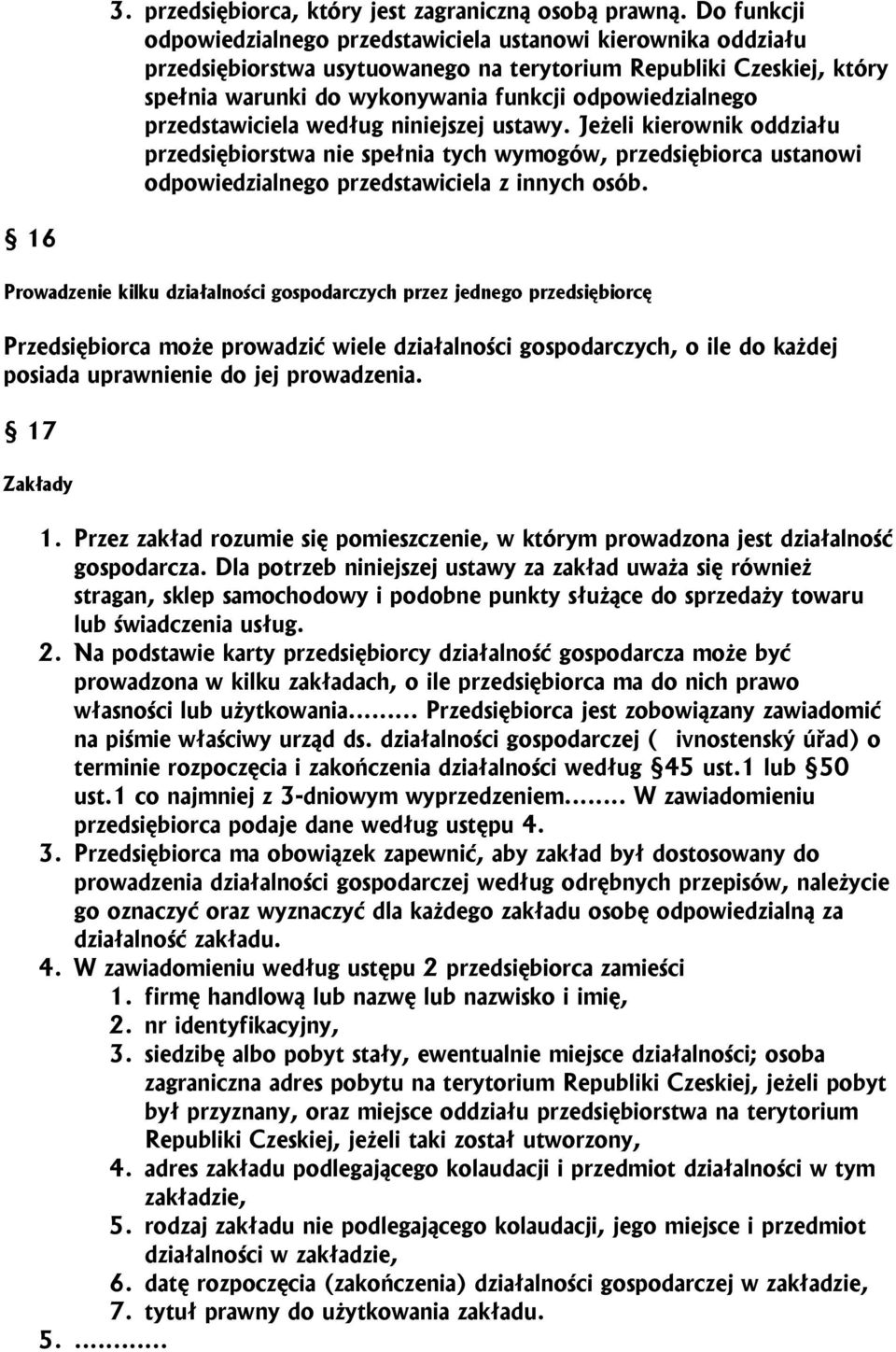 przedstawiciela według niniejszej ustawy. Jeżeli kierownik oddziału przedsiębiorstwa nie spełnia tych wymogów, przedsiębiorca ustanowi odpowiedzialnego przedstawiciela z innych osób.