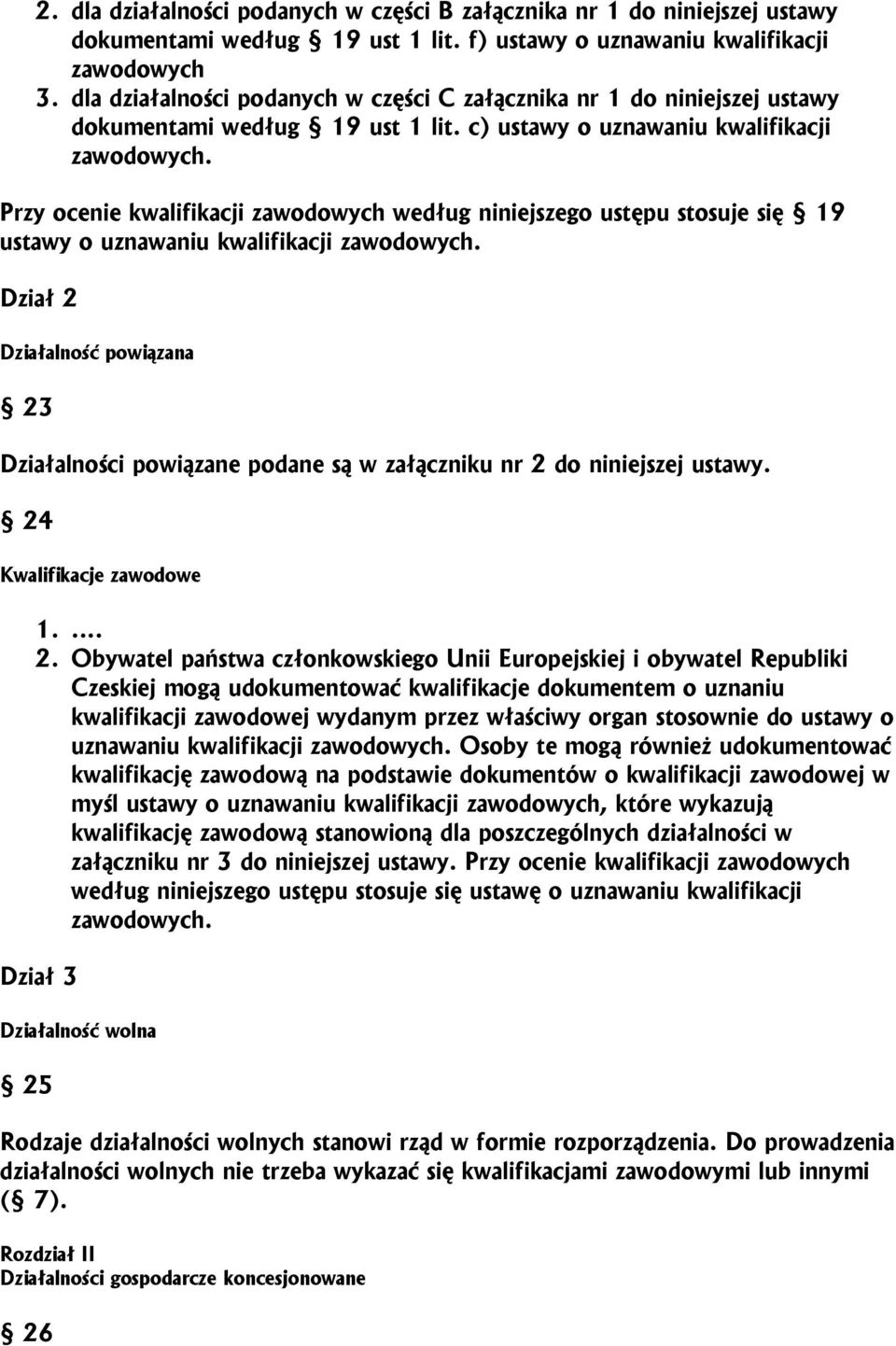 Przy ocenie kwalifikacji zawodowych według niniejszego ustępu stosuje się 19 ustawy o uznawaniu kwalifikacji zawodowych.