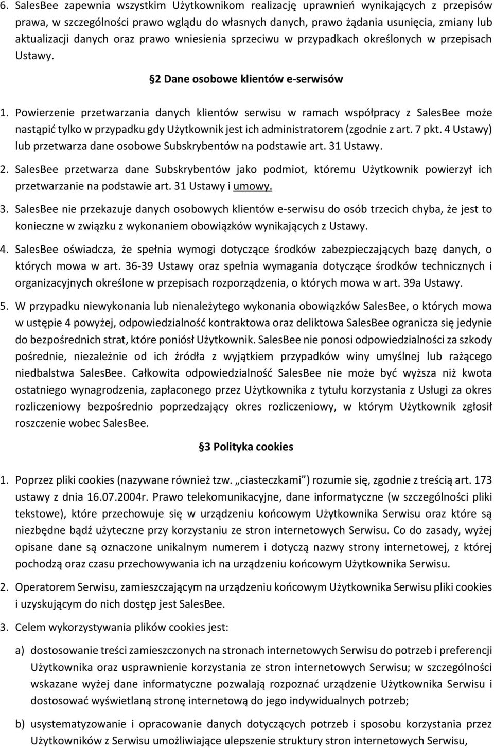 Powierzenie przetwarzania danych klientów serwisu w ramach współpracy z SalesBee może nastąpić tylko w przypadku gdy Użytkownik jest ich administratorem (zgodnie z art. 7 pkt.