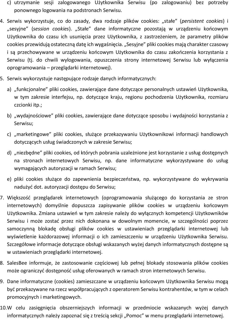 Stałe dane informatyczne pozostają w urządzeniu końcowym Użytkownika do czasu ich usunięcia przez Użytkownika, z zastrzeżeniem, że parametry plików cookies przewidują ostateczną datę ich wygaśnięcia.