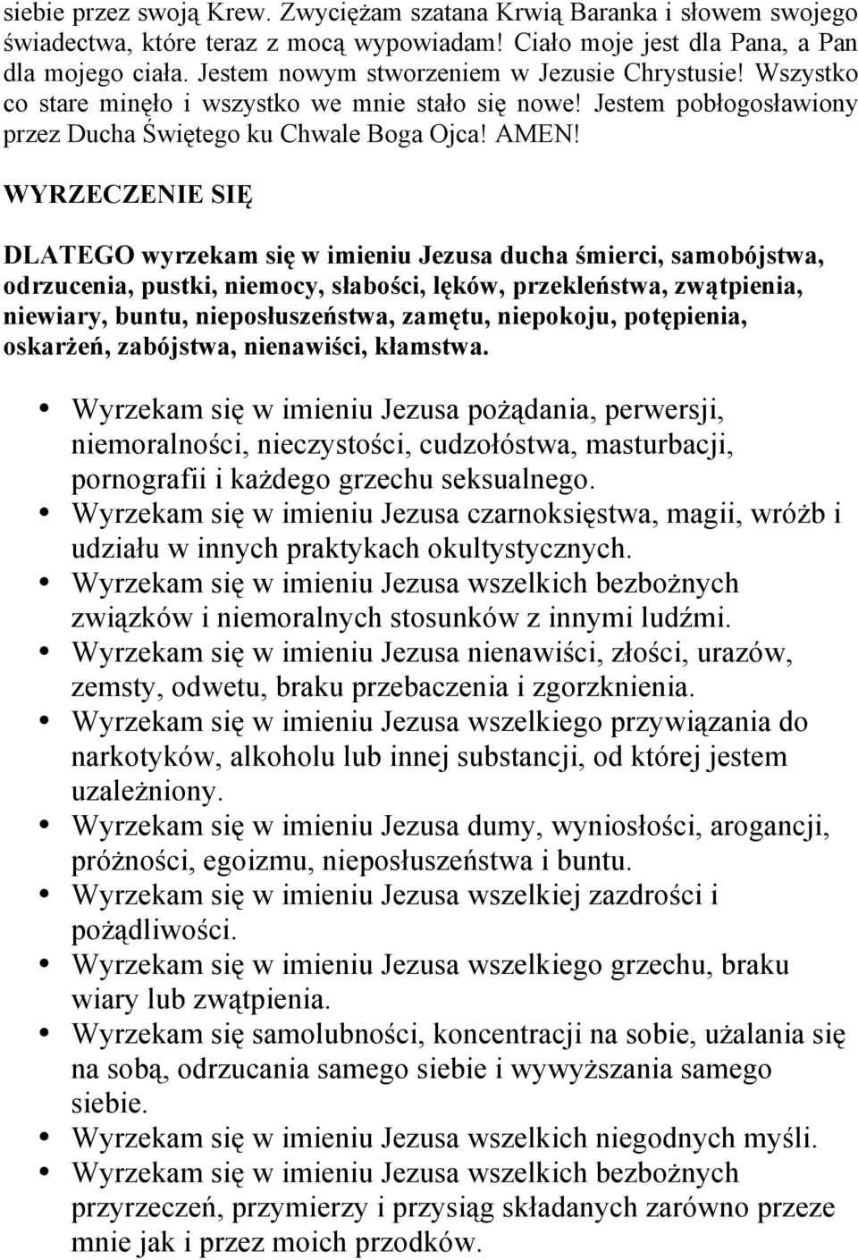 WYRZECZENIE SIĘ DLATEGO wyrzekam się w imieniu Jezusa ducha śmierci, samobójstwa, odrzucenia, pustki, niemocy, słabości, lęków, przekleństwa, zwątpienia, niewiary, buntu, nieposłuszeństwa, zamętu,