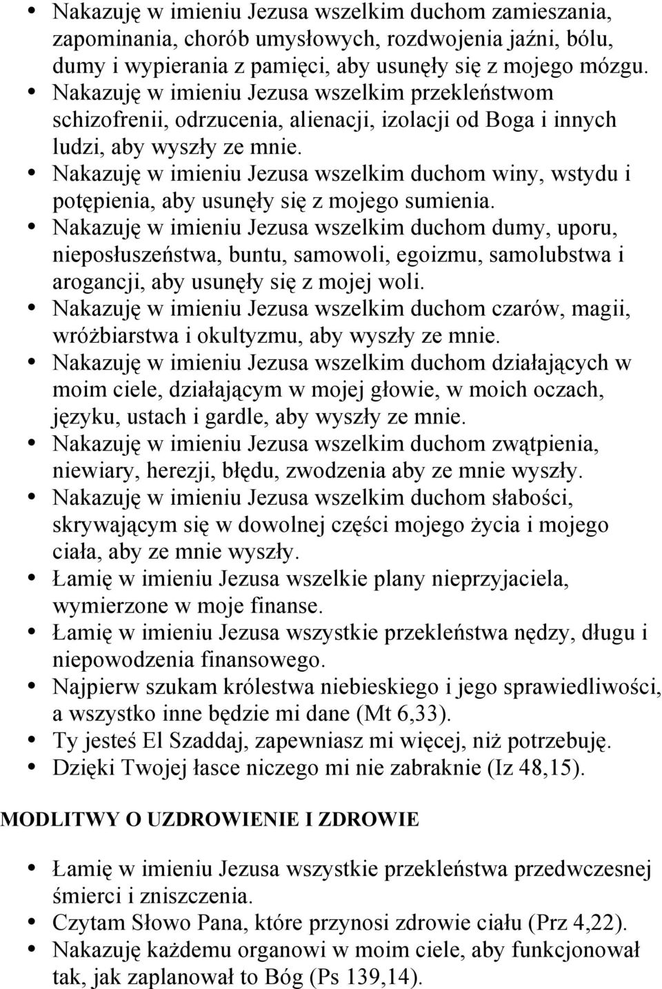 Nakazuję w imieniu Jezusa wszelkim duchom winy, wstydu i potępienia, aby usunęły się z mojego sumienia.