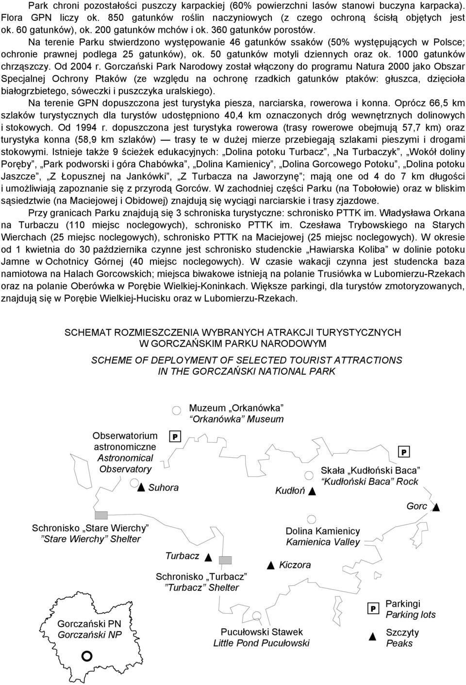 50 gatunków motyli dziennych oraz ok. 1000 gatunków chrząszczy. Od 2004 r.