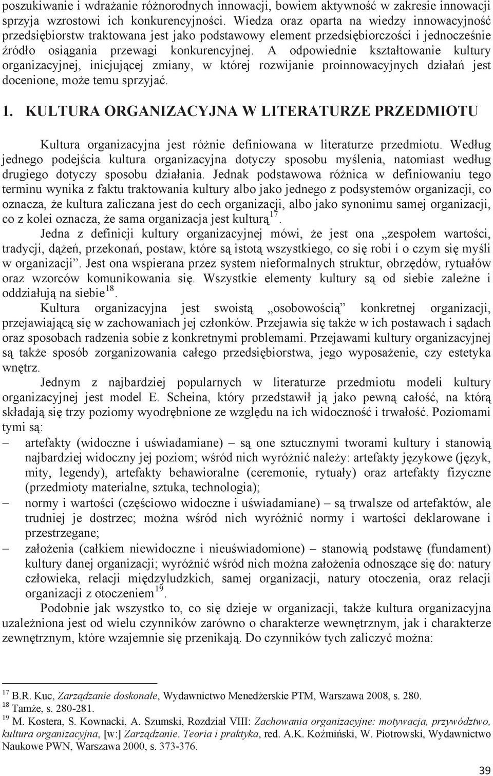 A odpowiednie ksztatowanie kultury organizacyjnej, inicjujcej zmiany, w której rozwijanie proinnowacyjnych dziaa jest docenione, moe temu sprzyja. 1.