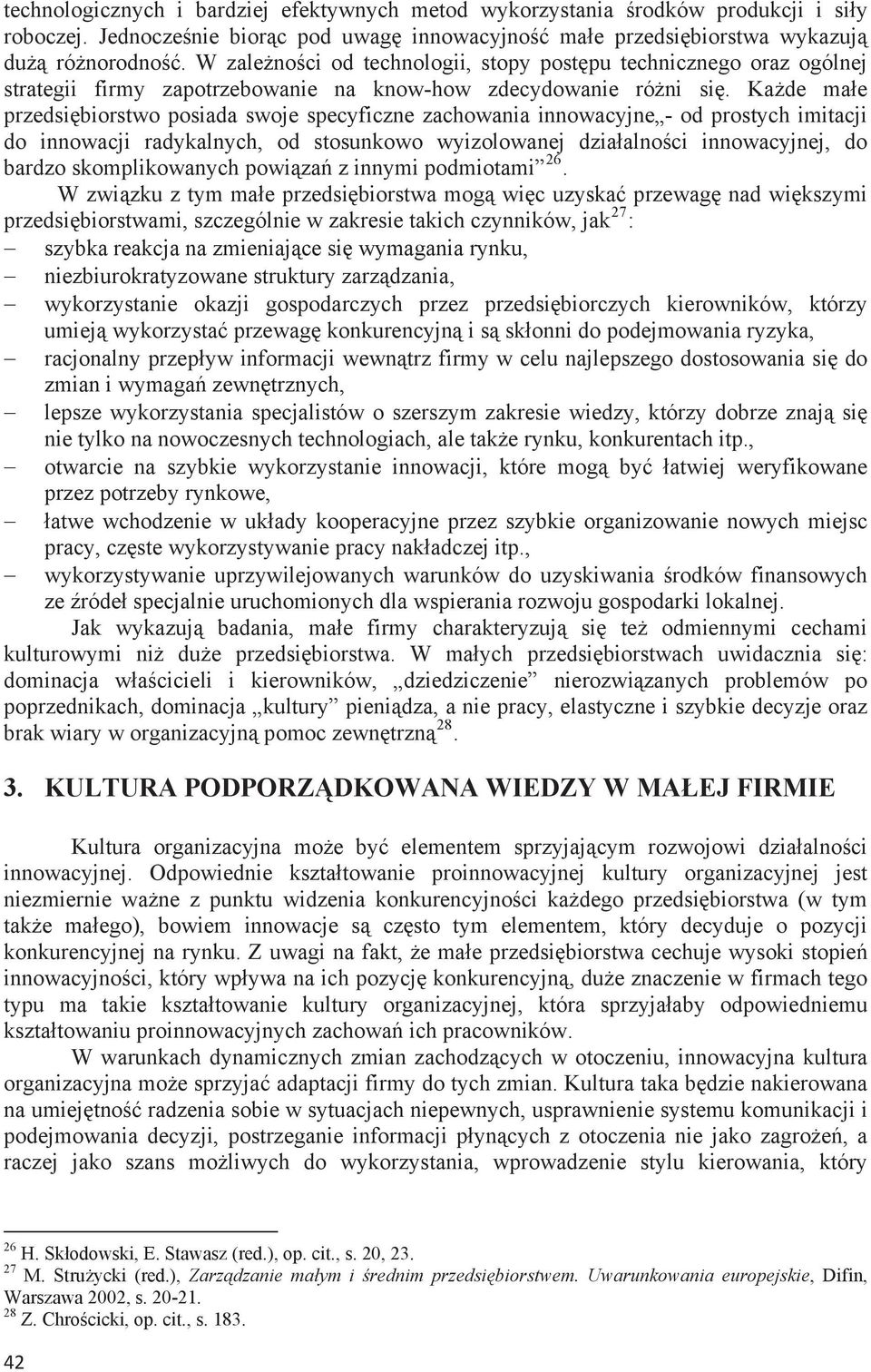 Kade mae przedsibiorstwo posiada swoje specyficzne zachowania innowacyjne - od prostych imitacji do innowacji radykalnych, od stosunkowo wyizolowanej dziaalnoci innowacyjnej, do bardzo