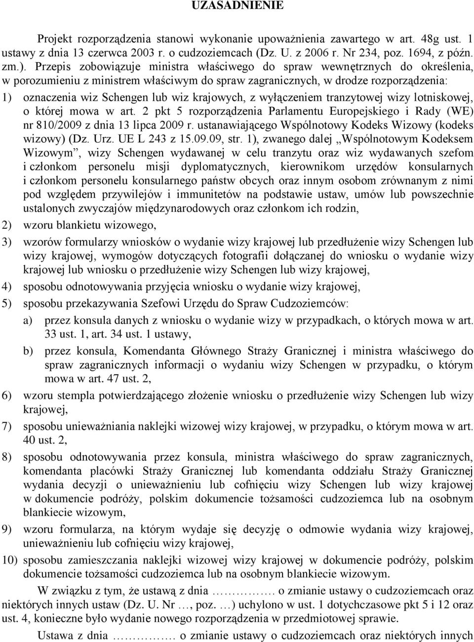 krajowych, z wyłączeniem tranzytowej wizy lotniskowej, o której mowa w art. 2 pkt 5 rozporządzenia Parlamentu Europejskiego i Rady (WE) nr 810/2009 z dnia 13 lipca 2009 r.