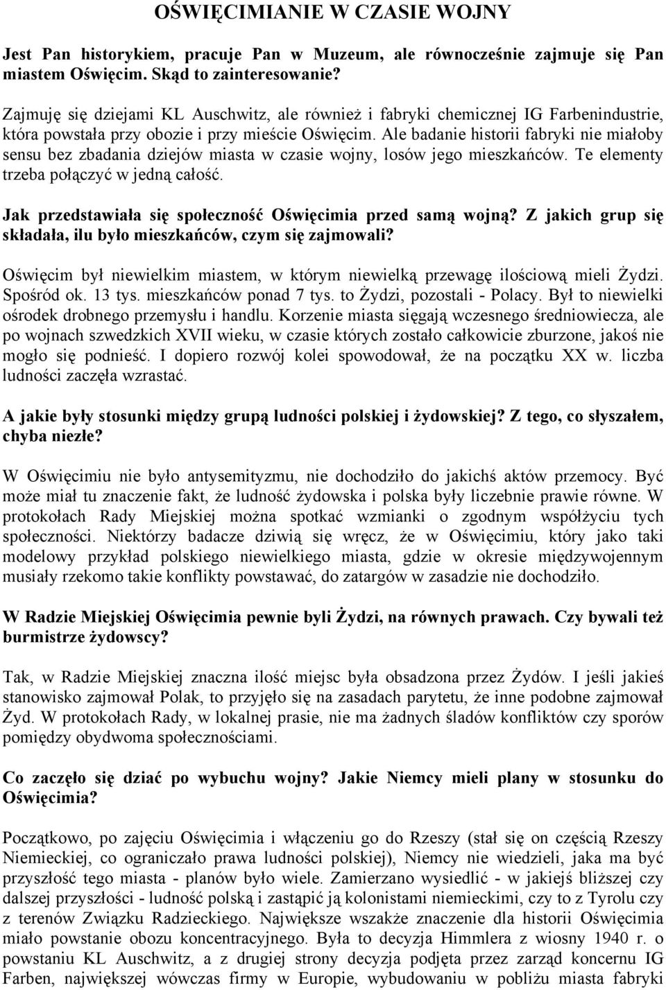 Ale badanie historii fabryki nie miałoby sensu bez zbadania dziejów miasta w czasie wojny, losów jego mieszkańców. Te elementy trzeba połączyć w jedną całość.