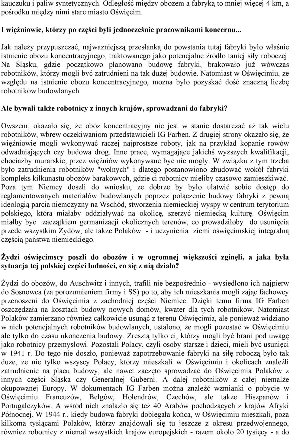 .. Jak należy przypuszczać, najważniejszą przesłanką do powstania tutaj fabryki było właśnie istnienie obozu koncentracyjnego, traktowanego jako potencjalne źródło taniej siły roboczej.